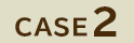 CASE 2